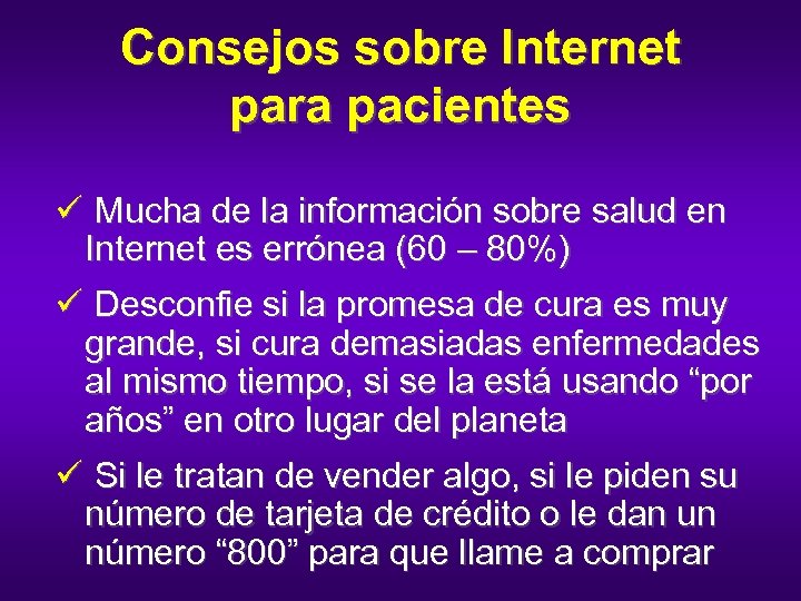 Consejos sobre Internet para pacientes ü Mucha de la información sobre salud en Internet