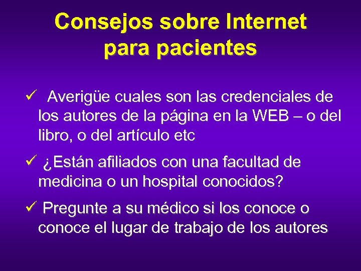 Consejos sobre Internet para pacientes ü Averigüe cuales son las credenciales de los autores