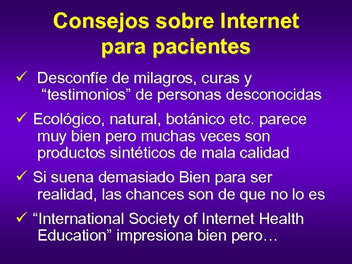 Consejos sobre Internet para pacientes ü Desconfíe de milagros, curas y “testimonios” de personas