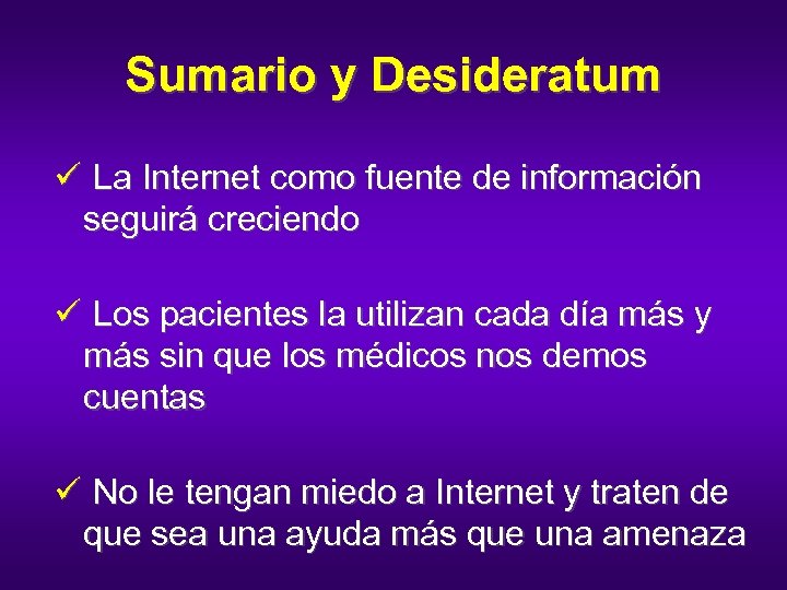 Sumario y Desideratum ü La Internet como fuente de información seguirá creciendo ü Los