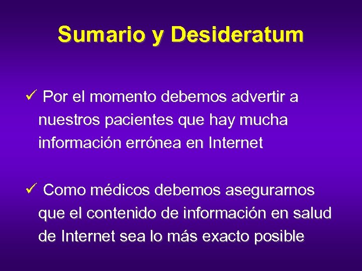 Sumario y Desideratum ü Por el momento debemos advertir a nuestros pacientes que hay