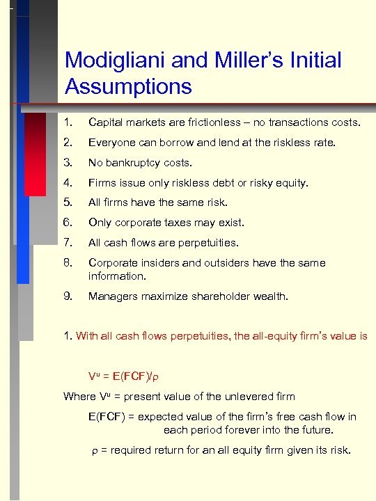 Modigliani and Miller’s Initial Assumptions 1. Capital markets are frictionless – no transactions costs.