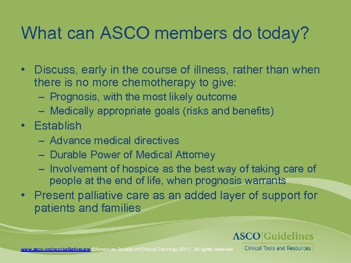 What can ASCO members do today? • Discuss, early in the course of illness,