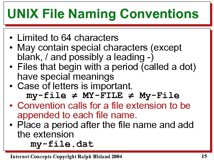 UNIX File Naming Conventions • Limited to 64 characters • May contain special characters