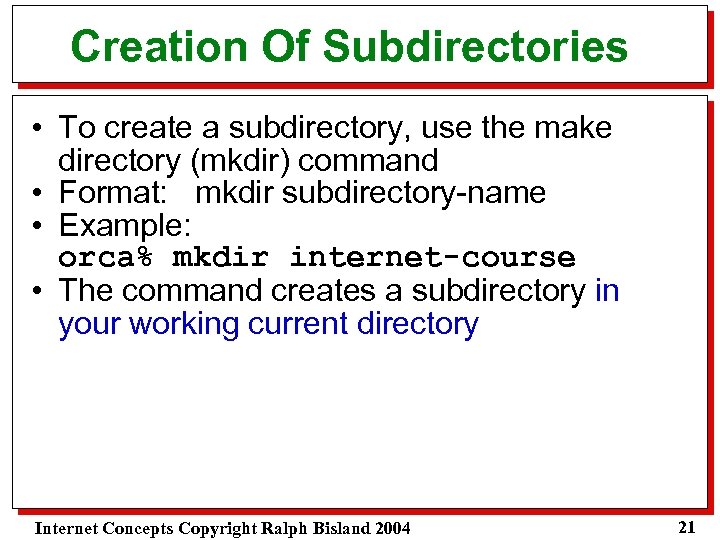 Creation Of Subdirectories • To create a subdirectory, use the make directory (mkdir) command