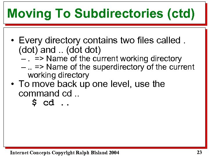 Moving To Subdirectories (ctd) • Every directory contains two files called. (dot) and. .