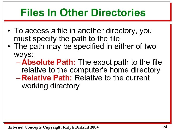 Files In Other Directories • To access a file in another directory, you must