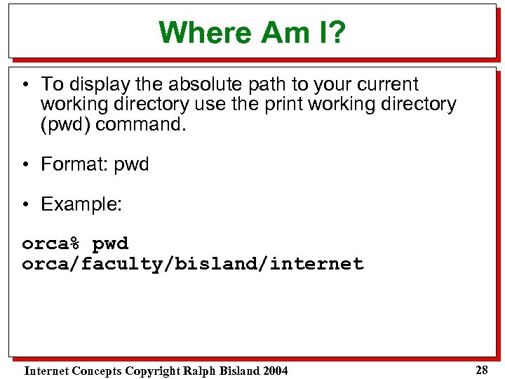 Where Am I? • To display the absolute path to your current working directory