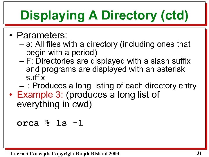 Displaying A Directory (ctd) • Parameters: – a: All files with a directory (including