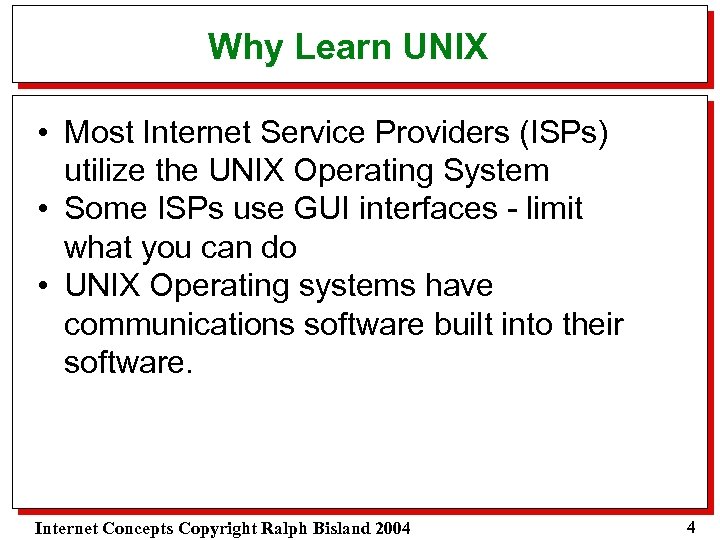 Why Learn UNIX • Most Internet Service Providers (ISPs) utilize the UNIX Operating System