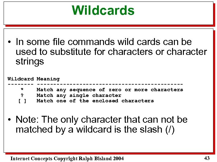 Wildcards • In some file commands wild cards can be used to substitute for