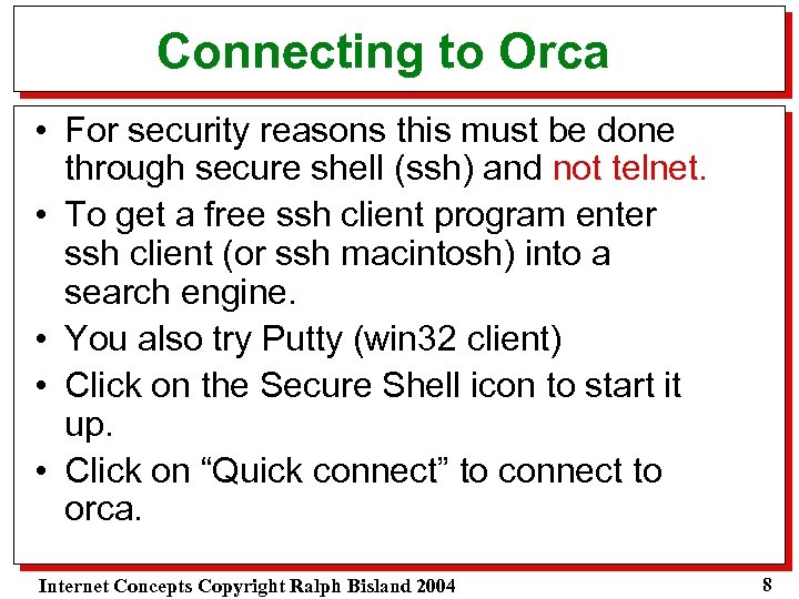 Connecting to Orca • For security reasons this must be done through secure shell