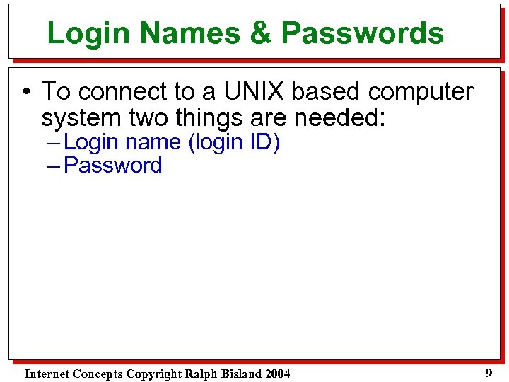 Login Names & Passwords • To connect to a UNIX based computer system two