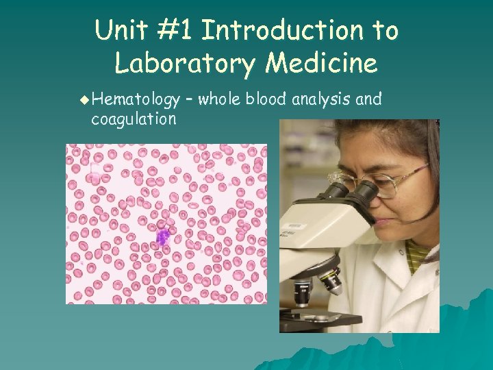 Unit #1 Introduction to Laboratory Medicine u Hematology coagulation – whole blood analysis and