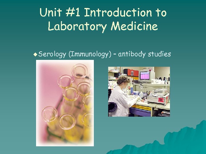 Unit #1 Introduction to Laboratory Medicine u Serology (Immunology) – antibody studies 