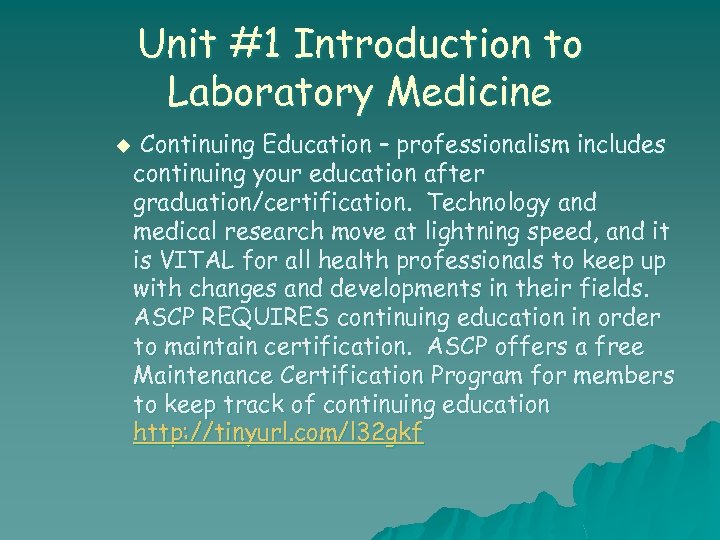 Unit #1 Introduction to Laboratory Medicine u Continuing Education – professionalism includes continuing your
