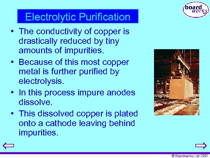 Electrolytic Purification • The conductivity of copper is drastically reduced by tiny amounts of