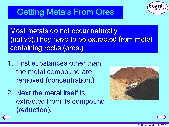 Getting Metals From Ores Most metals do not occur naturally (native). They have to