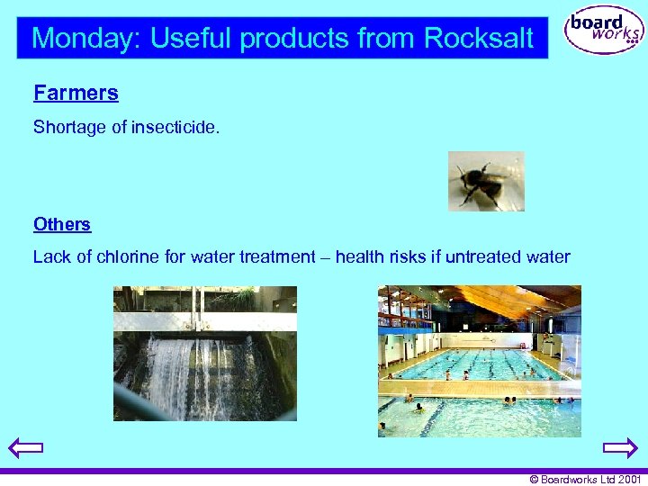 Monday: Useful products from Rocksalt Farmers Shortage of insecticide. Others Lack of chlorine for