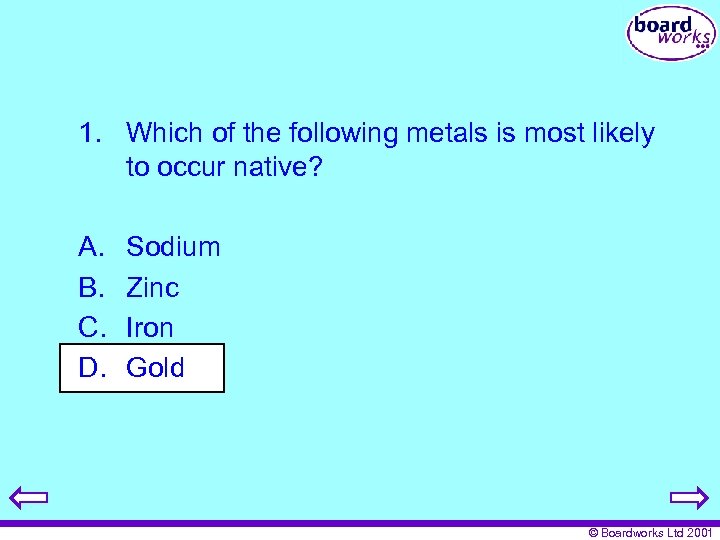 1. Which of the following metals is most likely to occur native? A. B.