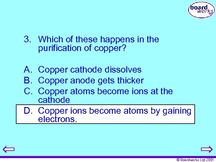 3. Which of these happens in the purification of copper? A. Copper cathode dissolves