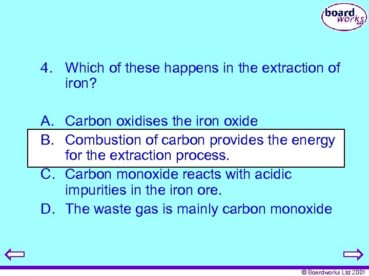 4. Which of these happens in the extraction of iron? A. Carbon oxidises the