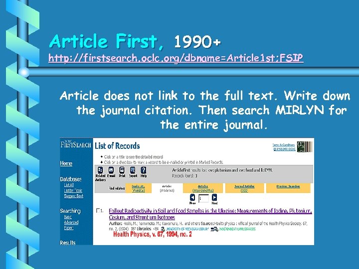 Article First, 1990+ http: //firstsearch. oclc. org/dbname=Article 1 st; FSIP Article does not link