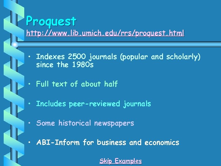 Proquest http: //www. lib. umich. edu/rrs/proquest. html • Indexes 2500 journals (popular and scholarly)