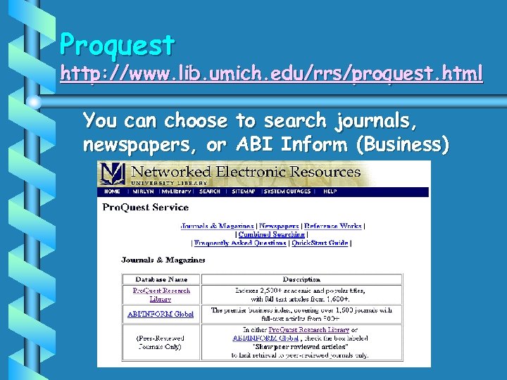 Proquest http: //www. lib. umich. edu/rrs/proquest. html You can choose to search journals, newspapers,