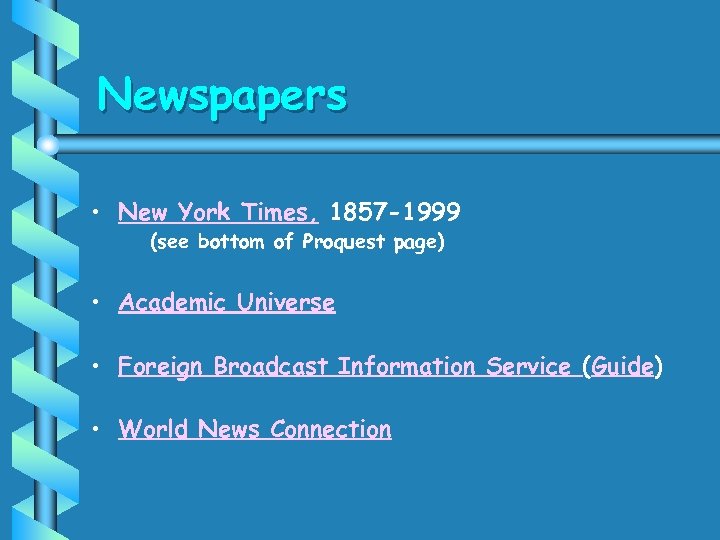 Newspapers • New York Times, 1857 -1999 (see bottom of Proquest page) • Academic