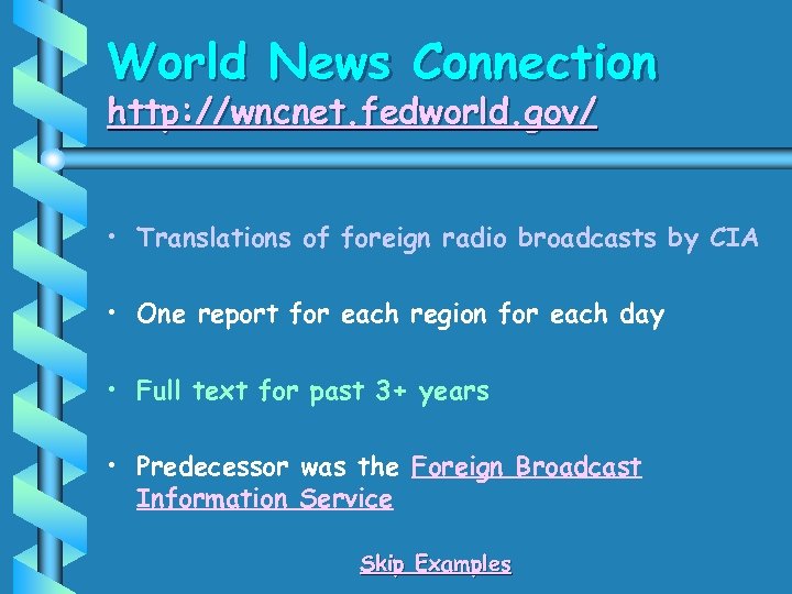 World News Connection http: //wncnet. fedworld. gov/ • Translations of foreign radio broadcasts by