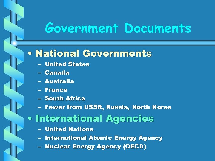 Government Documents • National Governments – – – United States Canada Australia France South