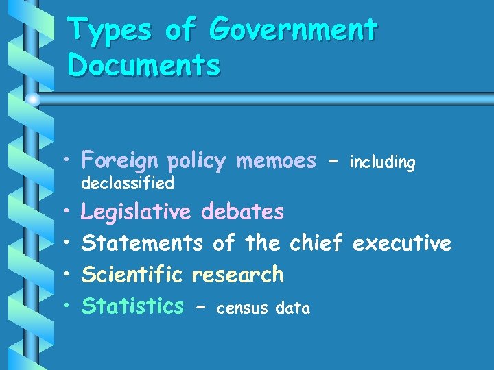 Types of Government Documents • Foreign policy memoes declassified • • including Legislative debates