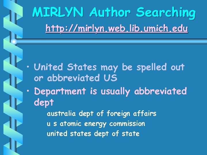 MIRLYN Author Searching http: //mirlyn. web. lib. umich. edu • United States may be