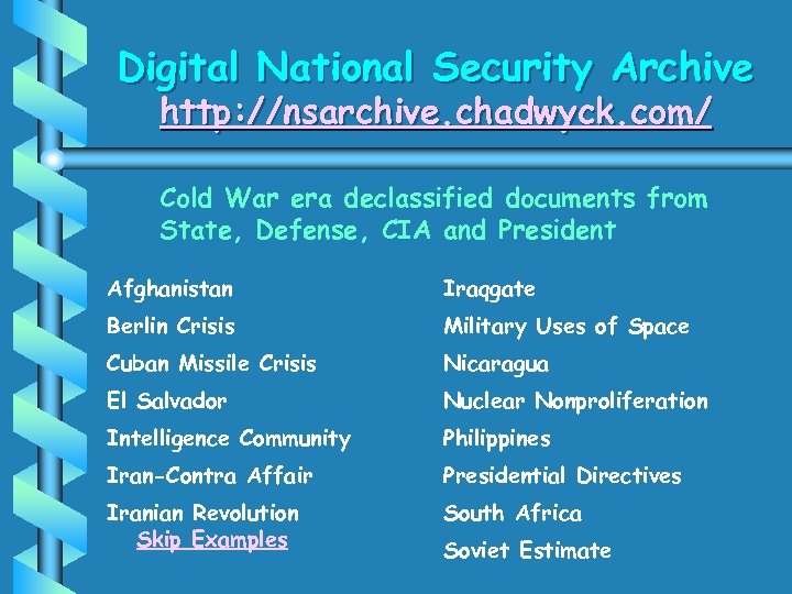 Digital National Security Archive http: //nsarchive. chadwyck. com/ Cold War era declassified documents from