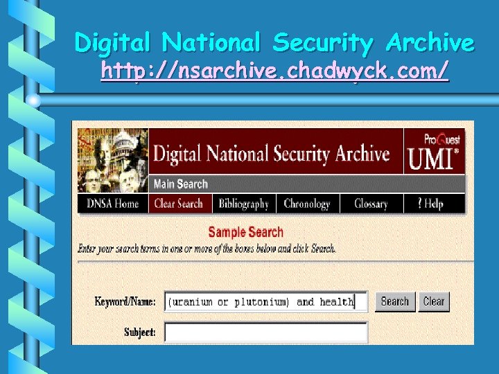 Digital National Security Archive http: //nsarchive. chadwyck. com/ 