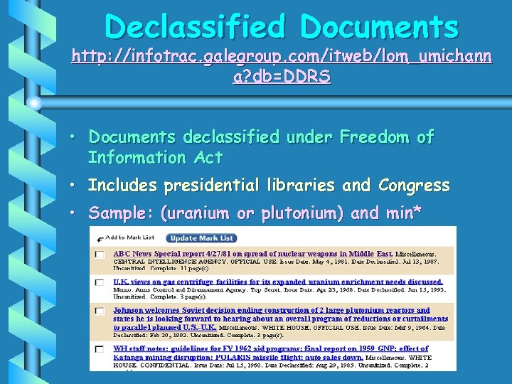 Declassified Documents http: //infotrac. galegroup. com/itweb/lom_umichann a? db=DDRS • Documents declassified under Freedom of