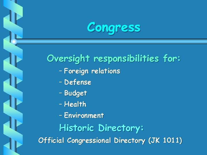 Congress Oversight responsibilities for: – Foreign relations – Defense – Budget – Health –