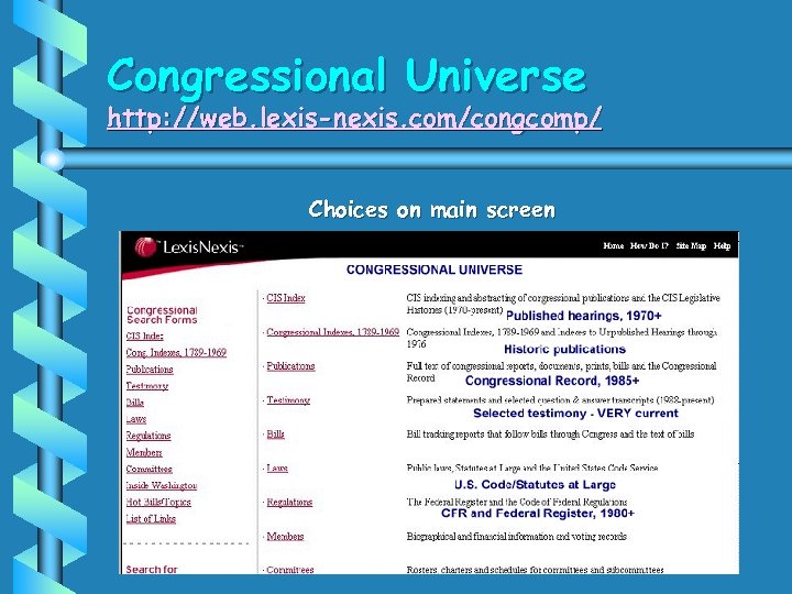 Congressional Universe http: //web. lexis-nexis. com/congcomp/ Choices on main screen 