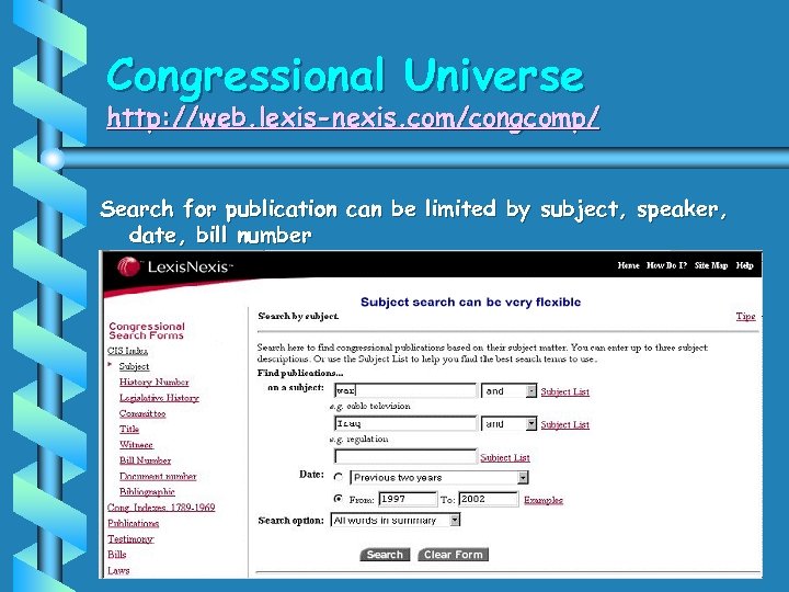 Congressional Universe http: //web. lexis-nexis. com/congcomp/ Search for publication can be limited by subject,
