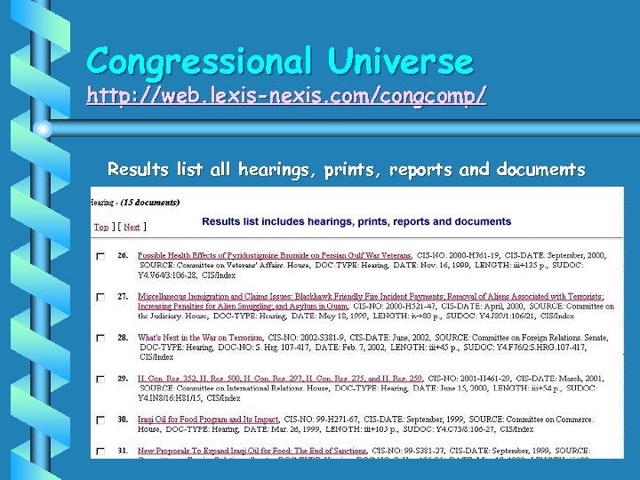 Congressional Universe http: //web. lexis-nexis. com/congcomp/ Results list all hearings, prints, reports and documents