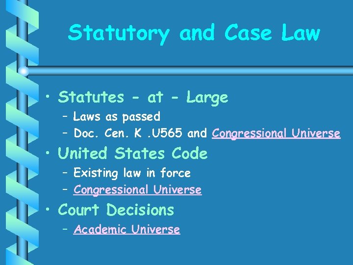 Statutory and Case Law • Statutes - at - Large – Laws as passed