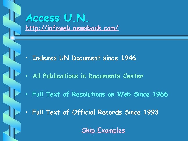 Access U. N. http: //infoweb. newsbank. com/ • Indexes UN Document since 1946 •