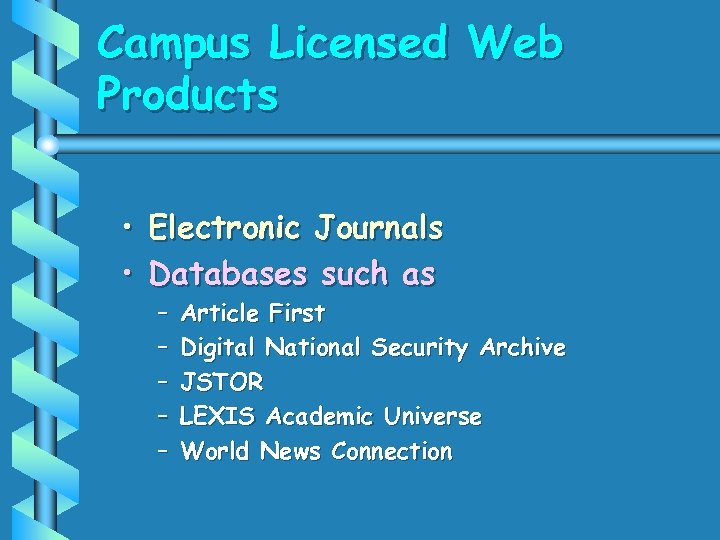 Campus Licensed Web Products • Electronic Journals • Databases such as – – –