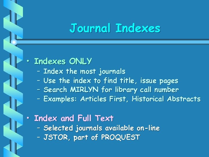 Journal Indexes • Indexes ONLY – – Index the most journals Use the index