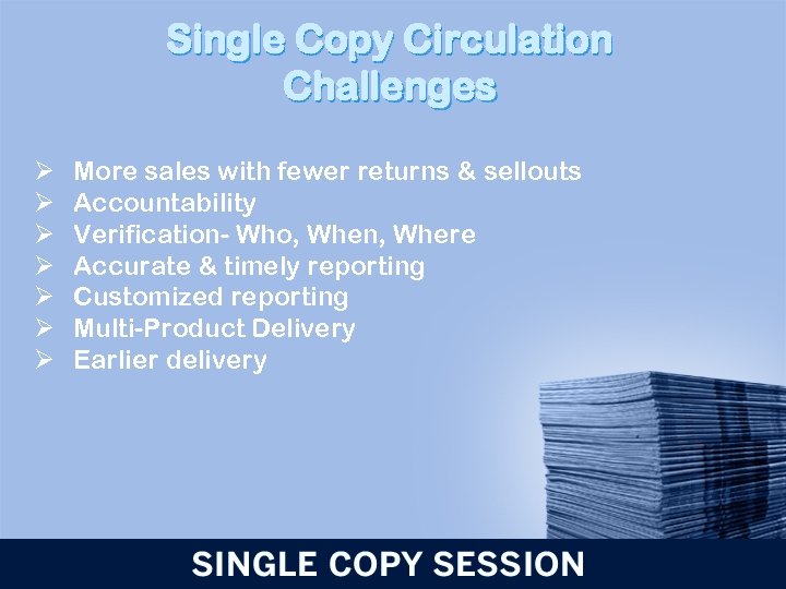 Single Copy Circulation Challenges Ø Ø Ø Ø More sales with fewer returns &