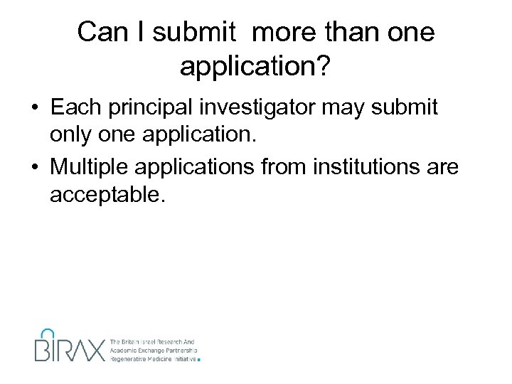 Can I submit more than one application? • Each principal investigator may submit only