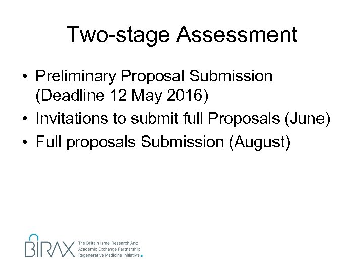 Two-stage Assessment • Preliminary Proposal Submission (Deadline 12 May 2016) • Invitations to submit