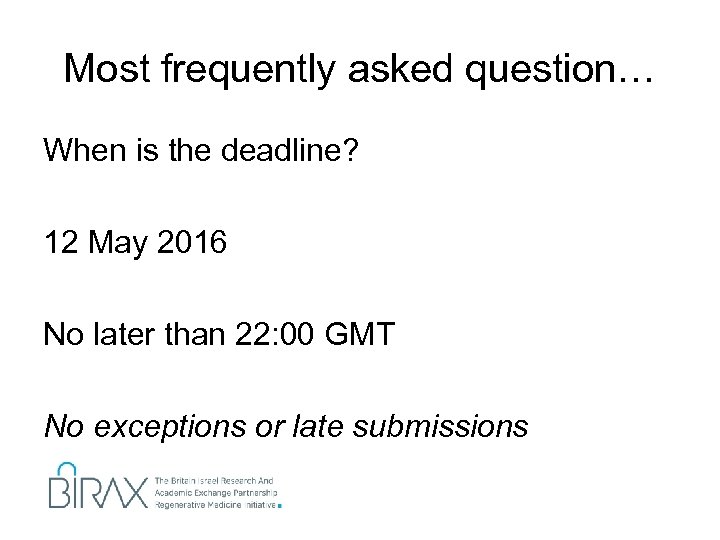 Most frequently asked question… When is the deadline? 12 May 2016 No later than
