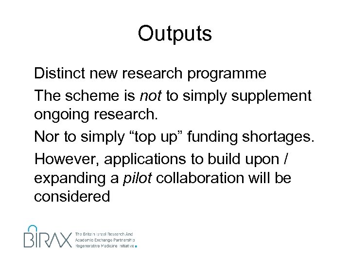 Outputs Distinct new research programme The scheme is not to simply supplement ongoing research.